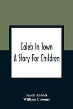 Caleb In Town: A Story For Children
