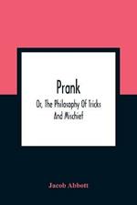 Prank; Or, The Philosophy Of Tricks And Mischief