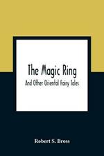 The Magic Ring: And Other Oriental Fairy Tales