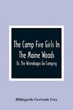 The Camp Fire Girls In The Maine Woods; Or, The Winnebagos Go Camping