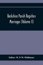 Berkshire Parish Registers. Marriages (Volume Ii)