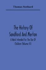 The History Of Sandford And Merton: A Work Intended For The Use Of Children (Volume III)
