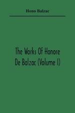 The Works Of Honore De Balzac (Volume I)