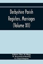 Derbyshire Parish Registers. Marriages (Volume Xii)