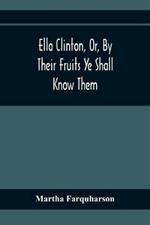 Ella Clinton, Or, By Their Fruits Ye Shall Know Them