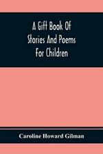 A Gift Book Of Stories And Poems For Children