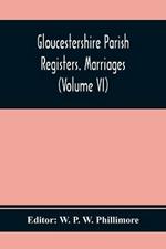 Gloucestershire Parish Registers. Marriages (Volume Vi)