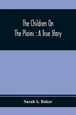 The Children On The Plains: A True Story