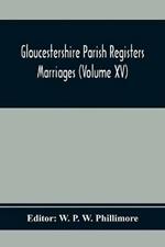 Gloucestershire Parish Registers. Marriages (Volume Xv)