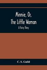 Minnie, Or, The Little Woman: A Fairy Story