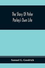 The Story Of Peter Parley'S Own Life