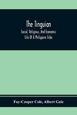 The Tinguian; Social, Religious, And Economic Life Of A Philippine Tribe