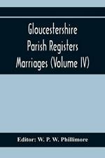 Gloucestershire Parish Registers. Marriages (Volume IV)