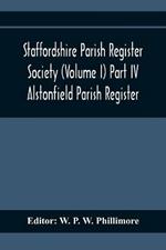 Staffordshire Parish Register Society (Volume I) Part IV; Alstonfield Parish Register