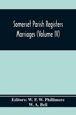 Somerset Parish Registers. Marriages (Volume Iv)