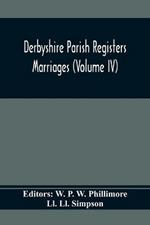 Derbyshire Parish Registers. Marriages (Volume Iv)