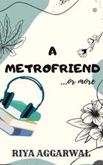 A Metrofriend: ...or more