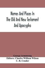 Names And Places In The Old And New Testament And Apocrypha, With Their Modern Identifications