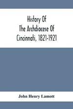 History Of The Archdiocese Of Cincinnati, 1821-1921