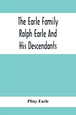 The Earle Family; Ralph Earle And His Descendants