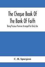 The Cheque Book Of The Bank Of Faith; Being Precious Promises Arranged For Daily Use