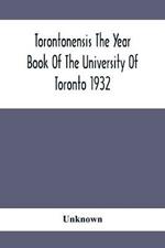 Torontonensis The Year Book Of The University Of Toronto 1932