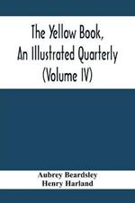 The Yellow Book, An Illustrated Quarterly (Volume Iv)