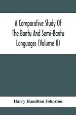 A Comparative Study Of The Bantu And Semi-Bantu Languages (Volume Ii)