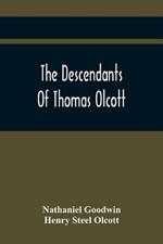 The Descendants Of Thomas Olcott: One Of The First Settlers Of Hartford, Connecticut
