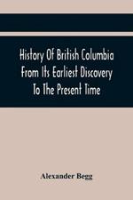 History Of British Columbia From Its Earliest Discovery To The Present Time