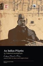 An Indian Pilgrim:: An Unfinished Autobiography