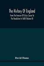 The History Of England From The Invasion Of Julius Caesar To The Revolution In 1688: Embellished With Engravings On Copper And Wood From Original Designs (Volume Ii)