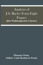 Analysis Of J.S. Bach'S Forty-Eight Fugues (Das Wohltemperirte Clavier)