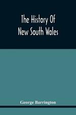 The History Of New South Wales: Including Botany Bay, Port Jackson, Pamaratta, Sydney, And All Its Dependancies, From The Original Discovery Of The Island: With The Customs And Manners Of The Natives, And An Account Of The English Colony From Its Foundation To The Present Time