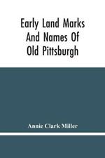 Early Land Marks And Names Of Old Pittsburgh