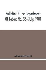 Bulletin Of The Department Of Labor; No. 35--July, 1901