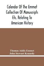 Calendar Of The Emmet Collection Of Manuscripts Etc. Relating To American History