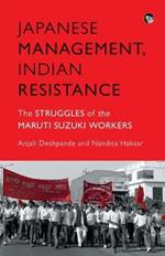 Japanese Management, Indian the Struggles of the Maruti Suzuki Workers