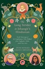 The Long Strider in Jehangir's Hindustan: In the Footsteps of the Englishman Who Walked From England to India in the Year 1613