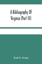 A Bibliography Of Virginia (Part Iii) The Act And The Journals Of The General Assembly Of The Colony 1619-1776