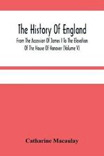 The History Of England: From The Accession Of James I To The Elevation Of The House Of Hanover (Volume V)