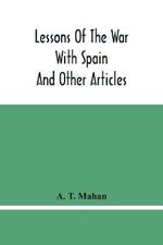 Lessons Of The War With Spain: And Other Articles