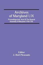 Archives Of Maryland Lix; Proceedings And Acts Of The General Assembly Of Maryland 1764-1765