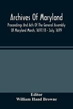 Archives Of Maryland; Proceedings And Acts Of The General Assembly Of Maryland March, 1697/8 - July, 1699