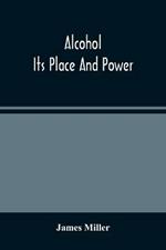 Alcohol; Its Place And Power