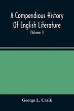 A Compendious History Of English Literature, And Of The English Language, From The Norman Conquest With Numerous Specimens (Volume I)