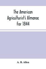 The American Agriculturist'S Almanac For 1844