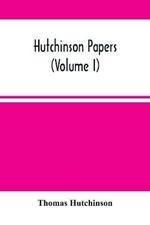 Hutchinson Papers (Volume I)