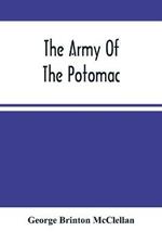 The Army Of The Potomac: Gen. Mcclellan'S Report Of Its Operations While Under His Command; With Maps And Plans
