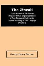 The Zincali: Or, An Account Of The Gypsies Of Spain; With An Original Collection Of Their Songs And Poetry, And A Copious Dictionary Of Their Language (Volume Ii)